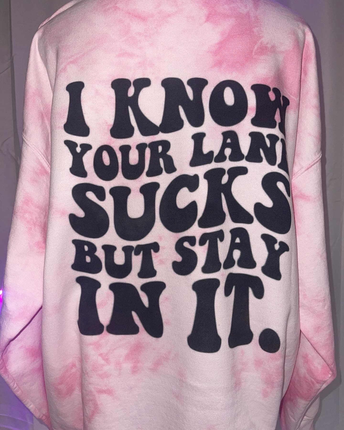 I know your lane sucks but stay in it Tie dye Sweater