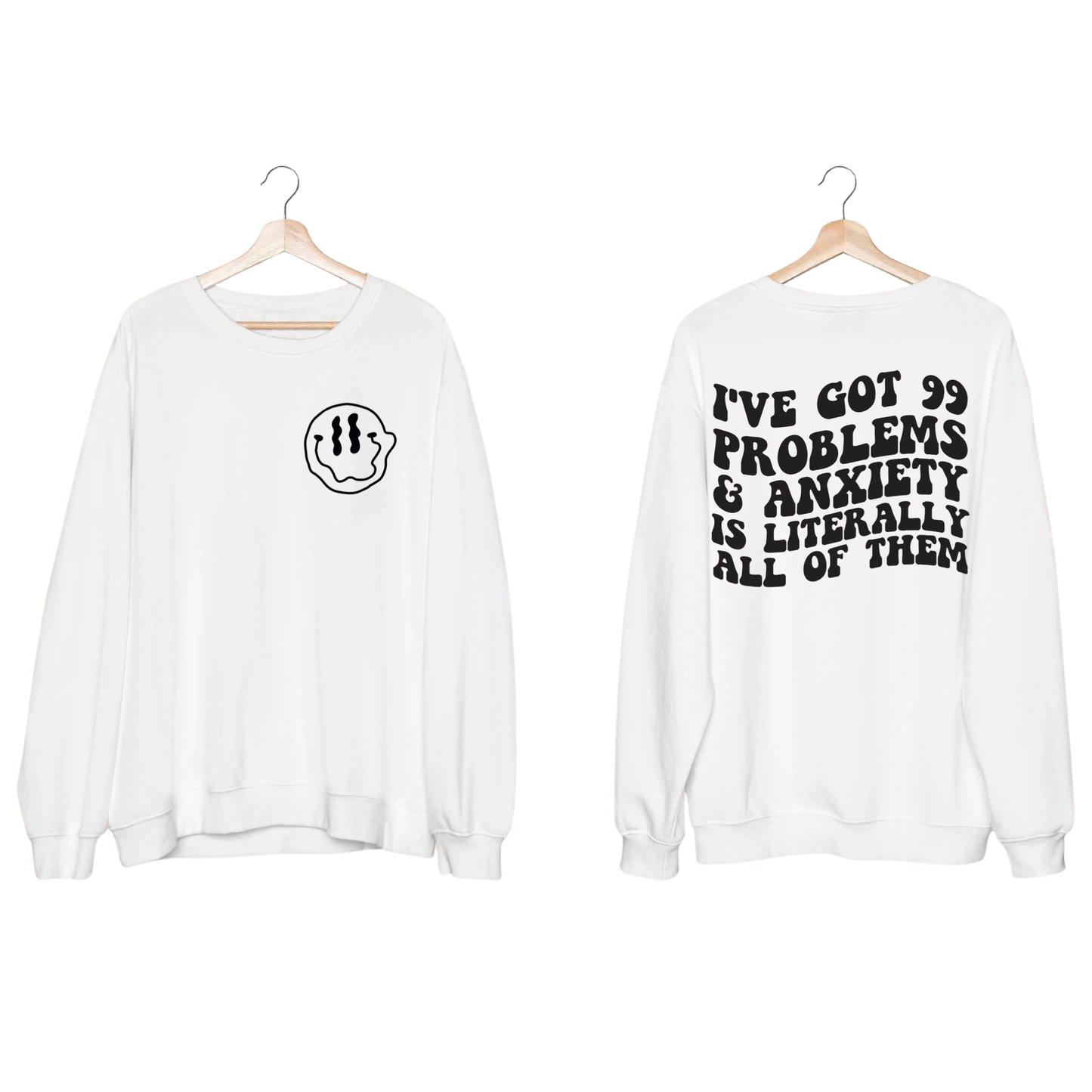 I got 99 problems & anxiety is literally all of them Crewneck