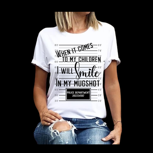 When it comes to my Children I will Smile in my Mugshot Tee